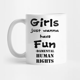 Girls just wanna have fun - damental human rights Mug